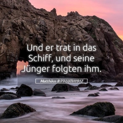 Picture 05 - Matthäus 8:23 LUTH1912 - Und er trat in das Schiff, und seine Jünger - Bible Verse Picture