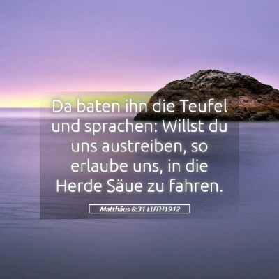 Picture 05 - Matthäus 8:31 LUTH1912 - Da baten ihn die Teufel und sprachen: Willst du - Bible Verse Picture