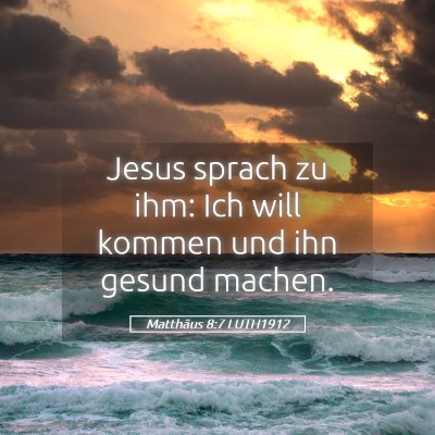 Picture 05 - Matthäus 8:7 LUTH1912 - Jesus sprach zu ihm: Ich will kommen und ihn - Bible Verse Picture