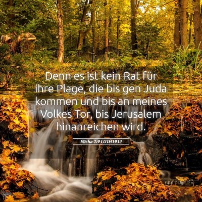 Picture 05 - Micha 1:9 LUTH1912 - Denn es ist kein Rat für ihre Plage, die bis gen - Bible Verse Picture