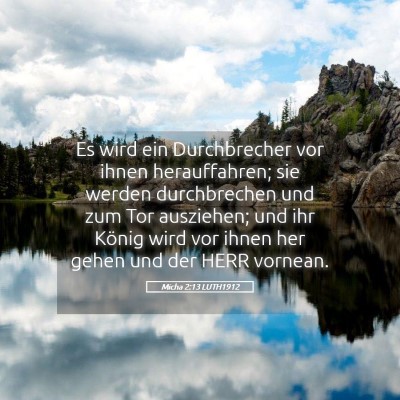 Picture 05 - Micha 2:13 LUTH1912 - Es wird ein Durchbrecher vor ihnen herauffahren; - Bible Verse Picture
