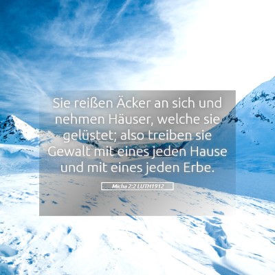Picture 05 - Micha 2:2 LUTH1912 - Sie reißen Äcker an sich und nehmen Häuser, - Bible Verse Picture