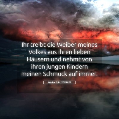 Picture 05 - Micha 2:9 LUTH1912 - Ihr treibt die Weiber meines Volkes aus ihren - Bible Verse Picture