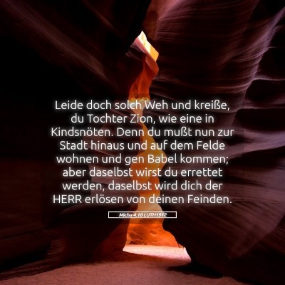 Picture 05 - Micha 4:10 LUTH1912 - Leide doch solch Weh und kreiße, du Tochter - Bible Verse Picture