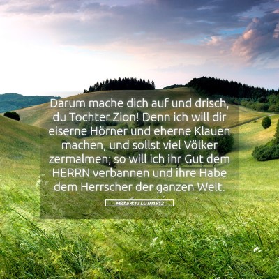 Picture 05 - Micha 4:13 LUTH1912 - Darum mache dich auf und drisch, du Tochter Zion! - Bible Verse Picture