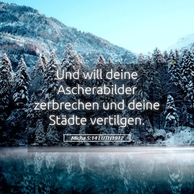 Picture 05 - Micha 5:14 LUTH1912 - Und will deine Ascherabilder zerbrechen und deine - Bible Verse Picture