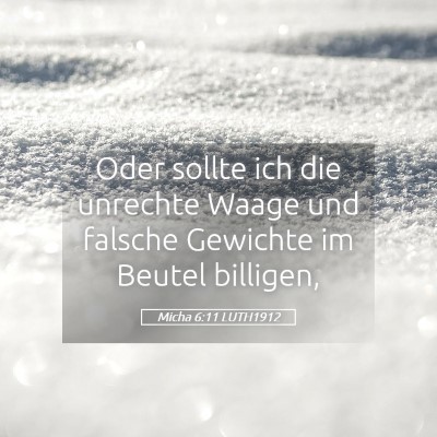 Picture 05 - Micha 6:11 LUTH1912 - Oder sollte ich die unrechte Waage und falsche - Bible Verse Picture