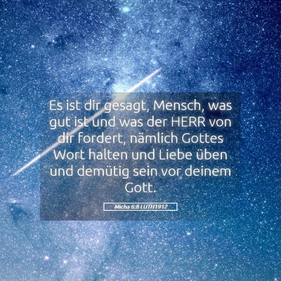 Picture 05 - Micha 6:8 LUTH1912 - Es ist dir gesagt, Mensch, was gut ist und was - Bible Verse Picture