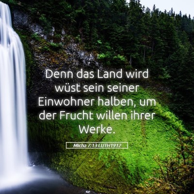 Picture 05 - Micha 7:13 LUTH1912 - Denn das Land wird wüst sein seiner Einwohner - Bible Verse Picture