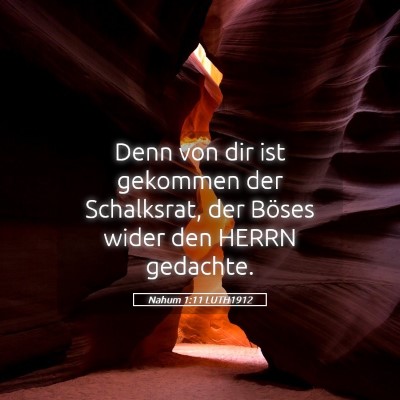 Picture 05 - Nahum 1:11 LUTH1912 - Denn von dir ist gekommen der Schalksrat, der - Bible Verse Picture