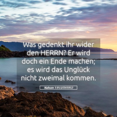Picture 05 - Nahum 1:9 LUTH1912 - Was gedenkt ihr wider den HERRN? Er wird doch ein - Bible Verse Picture