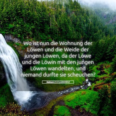 Picture 05 - Nahum 2:11 LUTH1912 - Wo ist nun die Wohnung der Löwen und die Weide - Bible Verse Picture