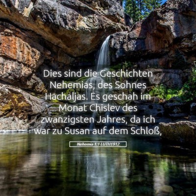 Picture 05 - Nehemia 1:1 LUTH1912 - Dies sind die Geschichten Nehemias, des Sohnes - Bible Verse Picture