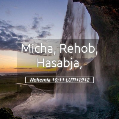 Picture 05 - Nehemia 10:11 LUTH1912 - Micha, Rehob, - Bible Verse Picture