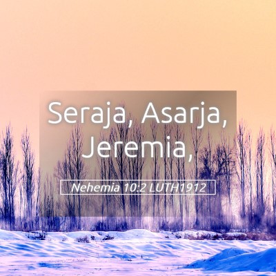 Picture 05 - Nehemia 10:2 LUTH1912 - Seraja, Asarja, - Bible Verse Picture
