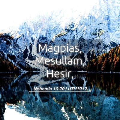 Picture 05 - Nehemia 10:20 LUTH1912 - Magpias, Mesullam, - Bible Verse Picture
