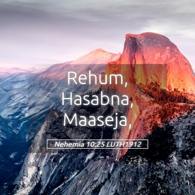 Picture 05 - Nehemia 10:25 LUTH1912 - Rehum, Hasabna, - Bible Verse Picture