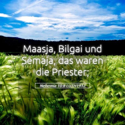 Picture 05 - Nehemia 10:8 LUTH1912 - Maasja, Bilgai und Semaja, das waren die - Bible Verse Picture