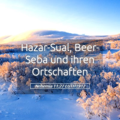 Picture 05 - Nehemia 11:27 LUTH1912 - Hazar-Sual, Beer-Seba und ihren - Bible Verse Picture