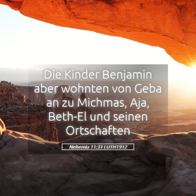 Picture 05 - Nehemia 11:31 LUTH1912 - Die Kinder Benjamin aber wohnten von Geba an zu - Bible Verse Picture