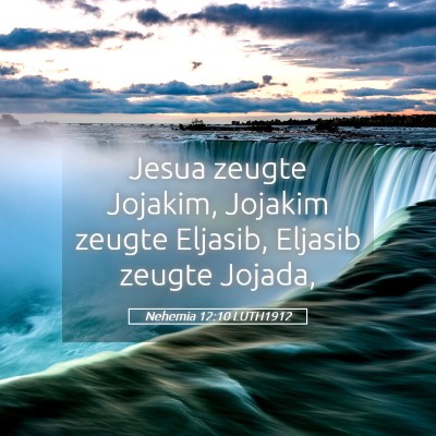 Picture 05 - Nehemia 12:10 LUTH1912 - Jesua zeugte Jojakim, Jojakim zeugte Eljasib, - Bible Verse Picture
