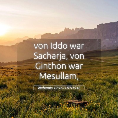 Picture 05 - Nehemia 12:16 LUTH1912 - von Iddo war Sacharja, von Ginthon war - Bible Verse Picture