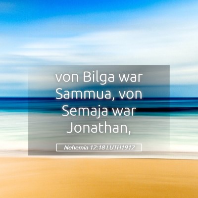 Picture 05 - Nehemia 12:18 LUTH1912 - von Bilga war Sammua, von Semaja war - Bible Verse Picture
