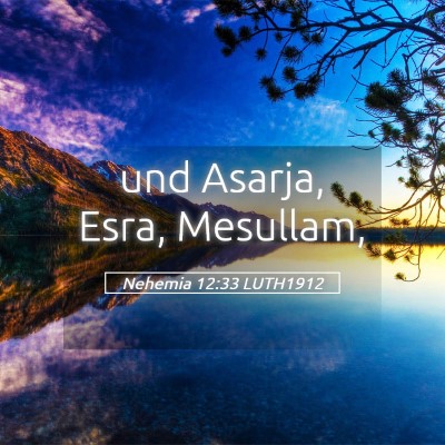 Picture 05 - Nehemia 12:33 LUTH1912 - und Asarja, Esra, - Bible Verse Picture