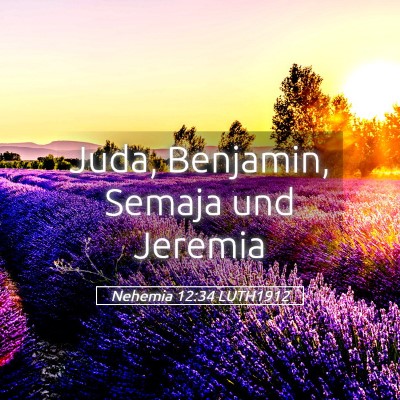 Picture 05 - Nehemia 12:34 LUTH1912 - Juda, Benjamin, Semaja und - Bible Verse Picture