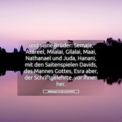 Picture 05 - Nehemia 12:36 LUTH1912 - und seine Brüder: Semaja, Asareel, Milalai, - Bible Verse Picture
