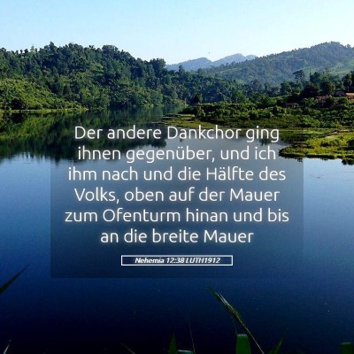 Picture 05 - Nehemia 12:38 LUTH1912 - Der andere Dankchor ging ihnen gegenüber, und - Bible Verse Picture