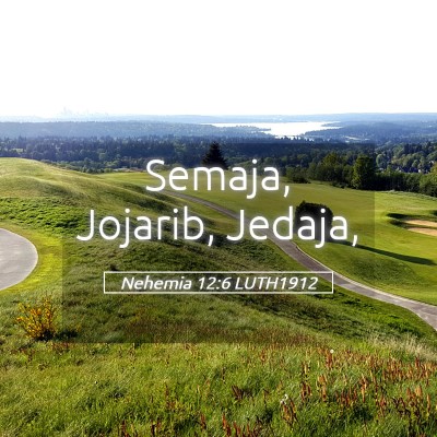 Picture 05 - Nehemia 12:6 LUTH1912 - Semaja, Jojarib, - Bible Verse Picture