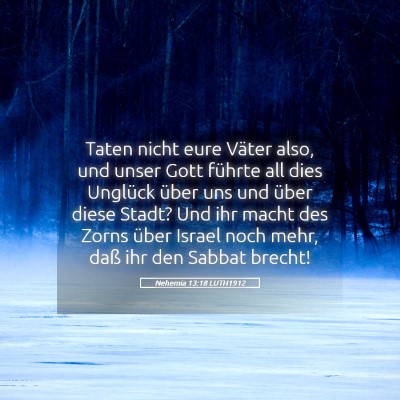 Picture 05 - Nehemia 13:18 LUTH1912 - Taten nicht eure Väter also, und unser Gott - Bible Verse Picture