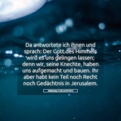 Picture 05 - Nehemia 2:20 LUTH1912 - Da antwortete ich ihnen und sprach: Der Gott des - Bible Verse Picture