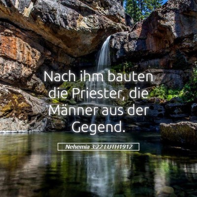Picture 05 - Nehemia 3:22 LUTH1912 - Nach ihm bauten die Priester, die Männer aus der - Bible Verse Picture
