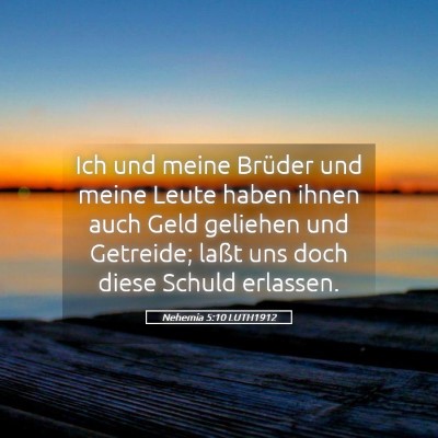 Picture 05 - Nehemia 5:10 LUTH1912 - Ich und meine Brüder und meine Leute haben ihnen - Bible Verse Picture