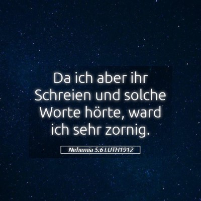 Picture 05 - Nehemia 5:6 LUTH1912 - Da ich aber ihr Schreien und solche Worte hörte, - Bible Verse Picture