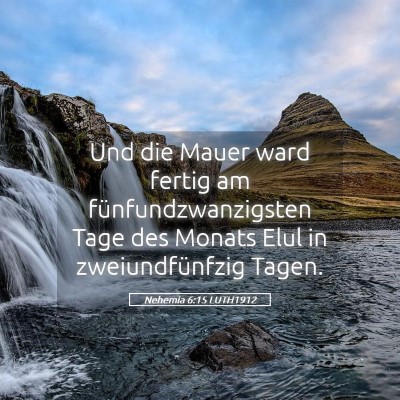 Picture 05 - Nehemia 6:15 LUTH1912 - Und die Mauer ward fertig am fünfundzwanzigsten - Bible Verse Picture