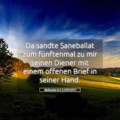 Picture 05 - Nehemia 6:5 LUTH1912 - Da sandte Saneballat zum fünftenmal zu mir - Bible Verse Picture