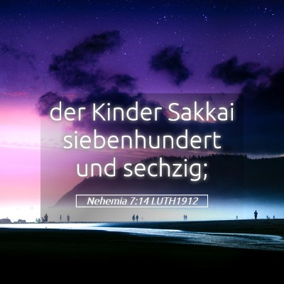Picture 05 - Nehemia 7:14 LUTH1912 - der Kinder Sakkai siebenhundert und - Bible Verse Picture