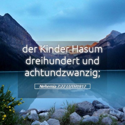 Picture 05 - Nehemia 7:22 LUTH1912 - der Kinder Hasum dreihundert und - Bible Verse Picture