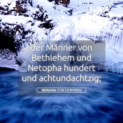 Picture 05 - Nehemia 7:26 LUTH1912 - der Männer von Bethlehem und Netopha hundert und - Bible Verse Picture