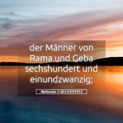 Picture 05 - Nehemia 7:30 LUTH1912 - der Männer von Rama und Geba sechshundert und - Bible Verse Picture