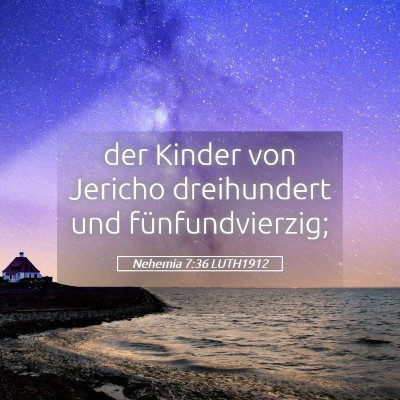 Picture 05 - Nehemia 7:36 LUTH1912 - der Kinder von Jericho dreihundert und - Bible Verse Picture