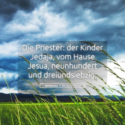 Picture 05 - Nehemia 7:39 LUTH1912 - Die Priester: der Kinder Jedaja, vom Hause Jesua, - Bible Verse Picture