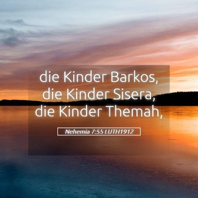 Picture 05 - Nehemia 7:55 LUTH1912 - die Kinder Barkos, die Kinder Sisera, die Kinder - Bible Verse Picture