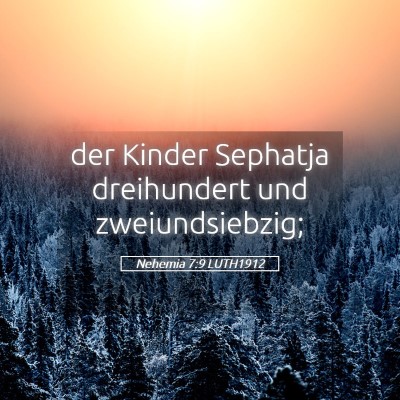 Picture 05 - Nehemia 7:9 LUTH1912 - der Kinder Sephatja dreihundert und - Bible Verse Picture