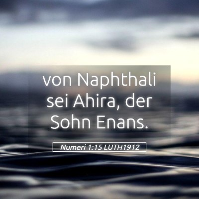 Picture 05 - Numeri 1:15 LUTH1912 - von Naphthali sei Ahira, der Sohn - Bible Verse Picture