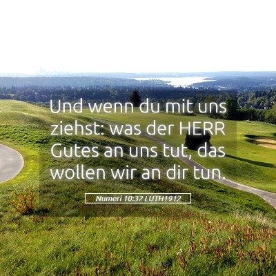 Picture 05 - Numeri 10:32 LUTH1912 - Und wenn du mit uns ziehst: was der HERR Gutes an - Bible Verse Picture