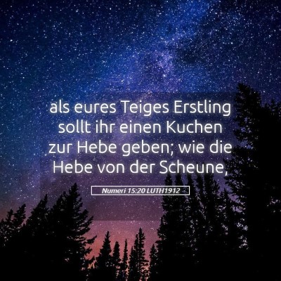 Picture 05 - Numeri 15:20 LUTH1912 - als eures Teiges Erstling sollt ihr einen Kuchen - Bible Verse Picture